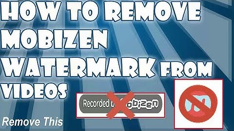 HOW TO REMOVE MOBIZEN WATERMARK AND AIR CIRCLE FROM YOUR VIDEOS
