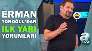 Fenerbahçe 1 - 0 Giresunspor Erman Toroğlu Devre Arası Yorumları A Spor