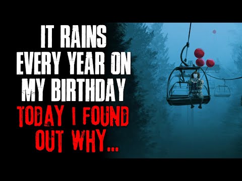 "It Rains Every Year On My Birthday, Today I Found Out Why" Creepypasta