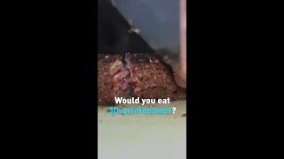 Would you eat 3D printed beef?
