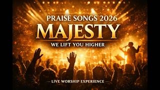 Majesty, We Lift You Higher | Powerful Worship Anthem | Live Worship Experience | Part 1