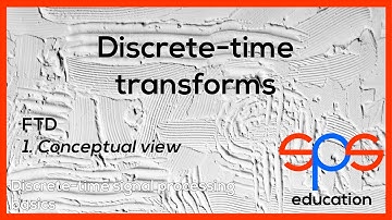 Discrete-time transforms - Fourier transform of discrete-time signals - conceptual view