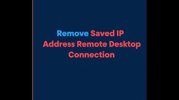 How to Remove or Clear Remote Desktop Connection History (Name, IP Entries)
