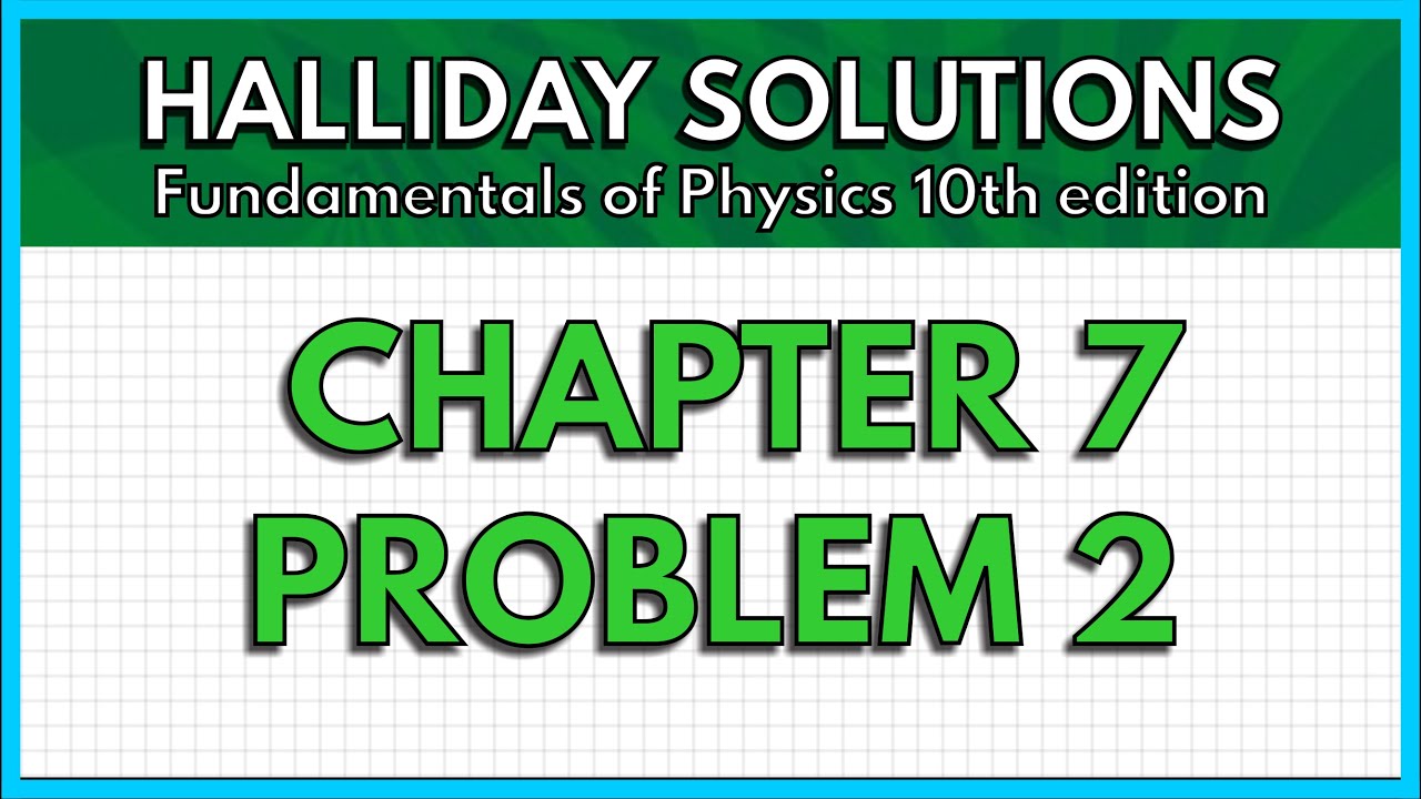 HALLIDAY SOLUTIONS - CHAPTER 7 PROBLEM 2 - Fundamentals of Physics 10th ...