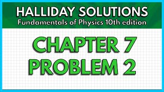 HALLIDAY SOLUTIONS - CHAPTER 7 PROBLEM 2 - Fundamentals of Physics 10th