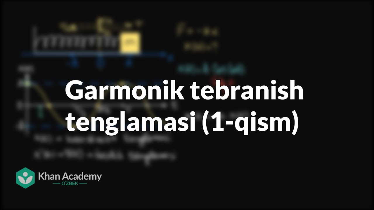 Garmonik tebranish tenglamasi (1-qism) | Tebranishlar va mexanik toʻlqinlar | Fizika