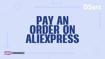 Pay an order on AliExpress - WooCommerce Tutorial – DSers