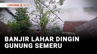 Banjir Lahar Dingin Gunung Semeru Terjang Dua Desa di Lumajang | Liputan 6
