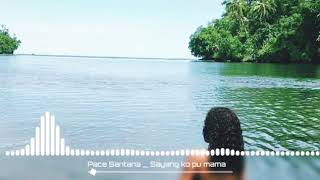 Pace santana _ Sayang ko pu mama