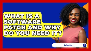 What Is A Software Patch And Why Do You Need It? - Be App Savvy