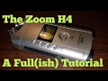 The Zoom H4 A Full(ish) Tutorial