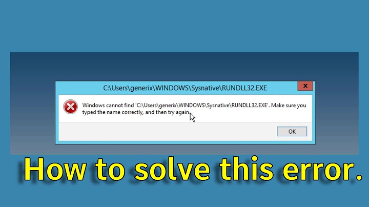 Lỗi window cant not file windir systerm32 rundill32.exe