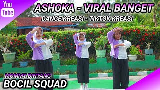 ASHOKA - VIRAL BANGET | DANCE KREASI - TIKTOK VIRAL | BOCIL SQUAD | MOMMY BINTANG