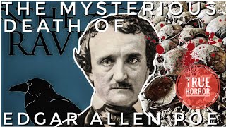 True Horror: The Mysterious & Macabre DEATH Of Edgar Allen Poe