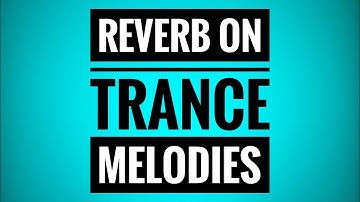 Reverb on Trance Melodies | Trance Tutorials