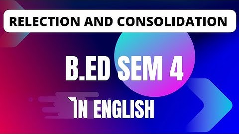 Reflection  and consolidation  File |B.ed sem 4 |Lucknow university |in english