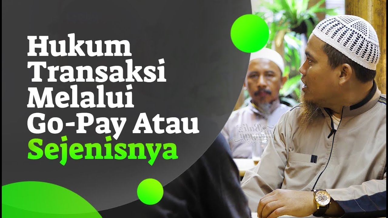 Ngobrol Santai: Hukum Transaksi Melalui Go-Pay Atau Sejenisnya - Ustadz Kholiful Hadi