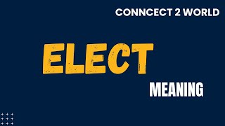 What Does elect  Means || Meanings And Definitions With Example in ENGLISH