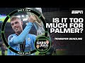 ‘He doesn’t even start for Man City!’ Would Chelsea be paying TOO MUCH for Cole Palmer? | ESPN FC