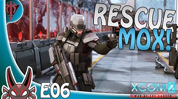 "Rescue Mox" E06 | XCOM 2: War of the Chosen