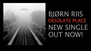 BJØRN RIIS - Desolate Place (new single promo)