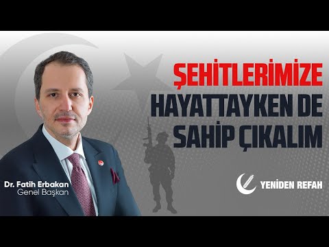 ŞEHİTLERİMİZE HAYATTAYKEN DE SAHİP ÇIKALIM