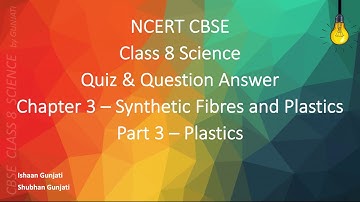 NCERT CBSE Class 8 Science - Chapter 3 Part 3 - Synthetic Fibres & Plastics - Quiz & Question Answer