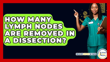 How Many Lymph Nodes Are Removed In A Dissection? - Oncology Support Network