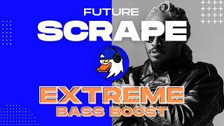 EXTREME BASS BOOST SCRAPE - FUTURE