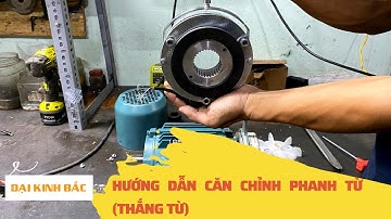 Hướng Dẫn Căn Chỉnh Phanh Từ Có Tay Gạt | Đại Kinh Bắc