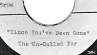 The Un-Called For - Since You've Been Gone