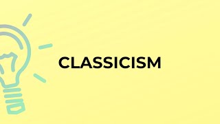 What is the meaning of the word CLASSICISM?