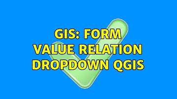 GIS: Form Value Relation Dropdown QGIS