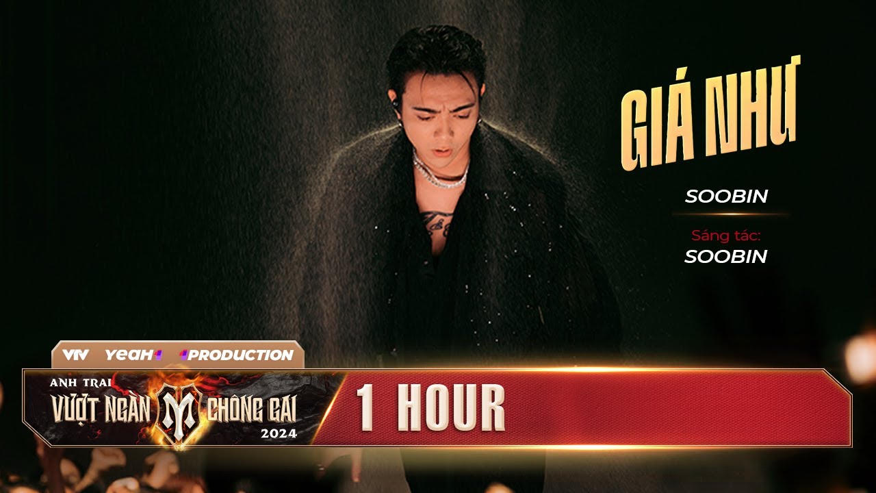 [ 1HOUR ] GIÁ NHƯ - ANH TÀI SOOBIN HOÀNG SƠN | Tiết mục SOLO tại ANH TRAI VƯỢT NGÀN CHÔNG GAI 2024