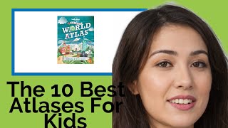 👉 The 10 Best Atlases For Kids 2020  (Review Guide)