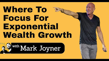 Mark Joyner - Where To Focus For Exponential Wealth Growth