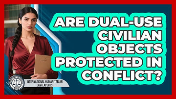 Are Dual-Use Civilian Objects Protected In Conflict?