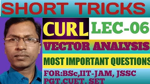 SHORT TRICKS OF CURL, VECTOR ANALYSIS LEC # 05, MOST IMPORTANT QUESTIONS ON CURL BY KARTIK SIR
