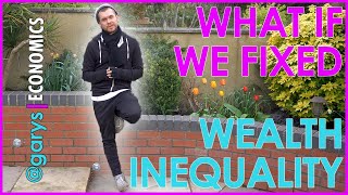 WHAT IF we fix wealth inequality - FIXING THE ECONOMY PT.1