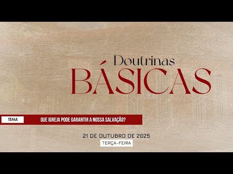 21/10/2025 - [DOUTRINAS BÁSICAS] - ICM - "Que igreja pode garantir a nossa salvação?"