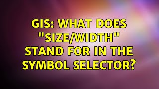 GIS: What does "Size/Width" stand for in the symbol selector?