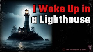 I Woke Up in a Lighthouse | NIGHTMARE CREEPYPASTAS