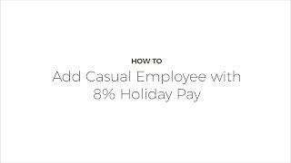 How To Add A Casual Employee With 8% Holiday Pay