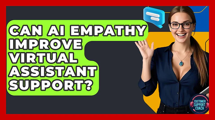 Can AI Empathy Improve Virtual Assistant Support? - Customer Support Coach