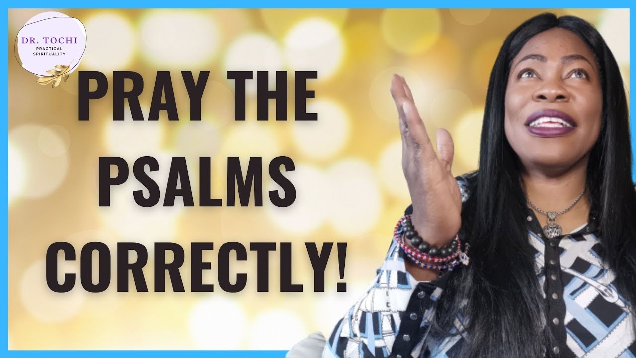 DR TOCHI - HAVE YOU BEEN PRAYING THE PSALMS WITHOUT RESULTS?