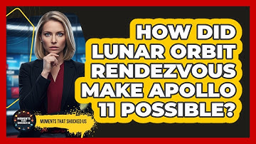 How Did Lunar Orbit Rendezvous Make Apollo 11 Possible? - Moments That Shocked Us