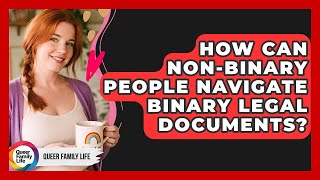 How Can Non-binary People Navigate Binary Legal Documents? - Queer Family Life