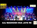 Aaj madhosh hua jaye re         aadvita multimedia