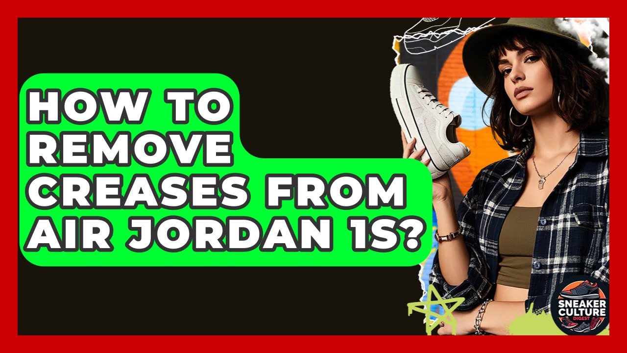 How To Remove Creases From Air Jordan 1s? - Sneaker Culture Digest