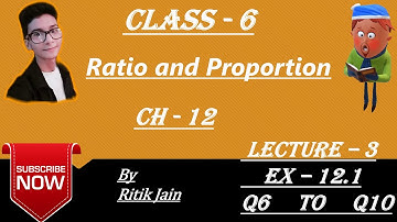 class 6 maths chapter 12 Ex - 12.1 (Q6 Q7 Q8 Q9 Q10) || Ratio and Proportion || Lecture 3